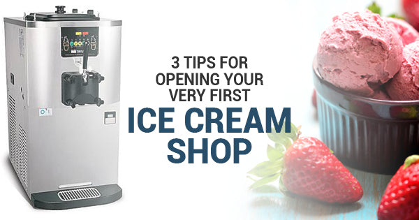 3 Tips For Opening Your Very First Ice Cream Shop