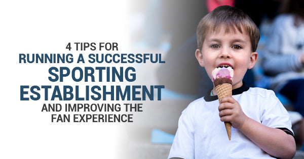 4 Tips For Running a Successful Sporting Establishment and Improving the Fan Experience